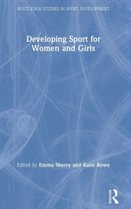 Title: Developing Sport for Women and Girls / Edition 1, Author: Emma Sherry