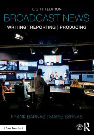 Title: Broadcast News Writing, Reporting, and Producing, Author: Frank Barnas