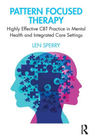 Title: Pattern Focused Therapy: Highly Effective CBT Practice in Mental Health and Integrated Care Settings / Edition 1, Author: Len Sperry