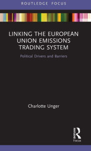 Title: Linking the European Union Emissions Trading System: Political Drivers and Barriers, Author: Charlotte Unger