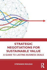 Title: Strategic Negotiations for Sustainable Value: A Guide to Lasting Business Deals, Author: Stefanos Mouzas