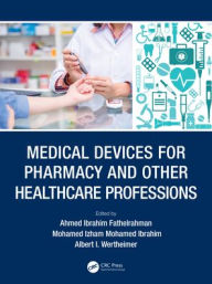 Title: Medical Devices for Pharmacy and Other Healthcare Professions, Author: Ahmed Ibrahim Fathelrahman
