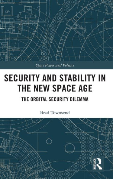 Security and Stability in the New Space Age: The Orbital Security Dilemma