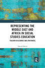 Representing the Middle East and Africa in Social Studies Education: Teacher Discourse and Otherness / Edition 1