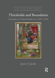 Title: Thresholds and Boundaries: Liminality in Netherlandish Art (1385-1530), Author: Lynn F. Jacobs