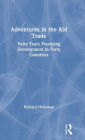 Adventures in the Aid Trade: Forty Years Practising Development in Forty Countries / Edition 1