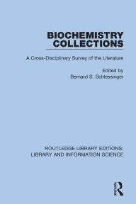 Title: Biochemistry Collections: A Cross-Disciplinary Survey of the Literature, Author: Bernard S. Schlessinger