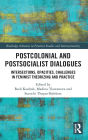 Postcolonial and Postsocialist Dialogues: Intersections, Opacities, Challenges in Feminist Theorizing and Practice