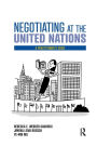 Negotiating at the United Nations: A Practitioner's Guide / Edition 1