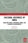 Cultural Histories of India: Subaltern Spaces, Peripheral Genres, and Alternate Historiography