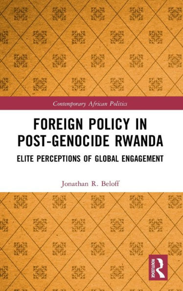 Foreign Policy in Post-Genocide Rwanda: Elite Perceptions of Global Engagement