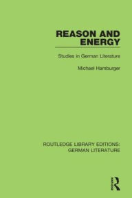 Title: Reason and Energy: Studies in German Literature / Edition 1, Author: Michael Hamburger