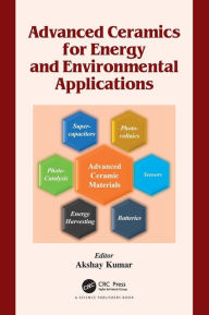 Title: Advanced Ceramics for Energy and Environmental Applications, Author: Akshay Kumar