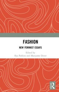 Title: Fashion: New Feminist Essays / Edition 1, Author: Ilya Parkins