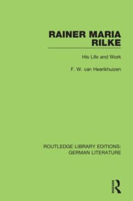 Title: Rainer Maria Rilke: His Life and Work / Edition 1, Author: F. W. van Heerikhuizen
