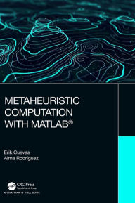 Title: Metaheuristic Computation with MATLAB® / Edition 1, Author: Erik Cuevas