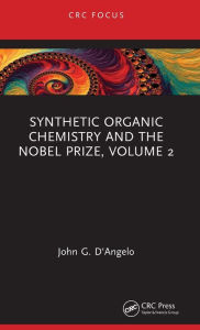 Title: Synthetic Organic Chemistry and the Nobel Prize, Volume 2, Author: John G. D'Angelo