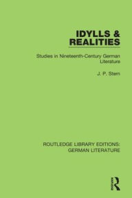 Title: Idylls & Realities: Studies in Nineteenth-Century German Literature / Edition 1, Author: J. P. Stern