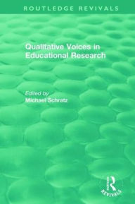 Title: Qualitative Voices in Educational Research / Edition 1, Author: Michael Schratz