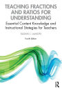 Teaching Fractions and Ratios for Understanding: Essential Content Knowledge and Instructional Strategies for Teachers / Edition 4