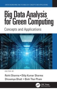 Title: Big Data Analysis for Green Computing: Concepts and Applications, Author: Rohit Sharma