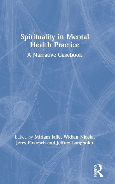 Spirituality in Mental Health Practice: A Narrative Casebook / Edition 1