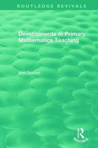 Title: Developments in Primary Mathematics Teaching / Edition 1, Author: Ann Sawyer