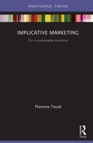 Title: Implicative Marketing: For a Sustainable Economy / Edition 1, Author: Florence Touzé