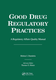 Title: Good Drug Regulatory Practices: A Regulatory Affairs Quality Manual / Edition 1, Author: Helene I. Dumitriu