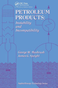 Title: Petroleum Products: Instability And Incompatibility, Author: George Mushrush