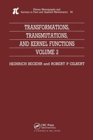Title: Transformations, Transmutations, and Kernel Functions, Volume II, Author: H Begehr