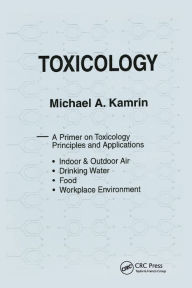 Title: Toxicology-A Primer on Toxicology Principles and Applications / Edition 1, Author: Michael A. Kamrin