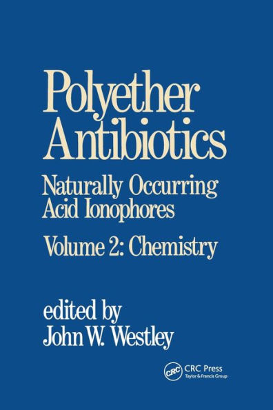 Polyether Antibiotics: Naturally Occurring Acid Ionophores--Volume 2: Chemistry / Edition 1