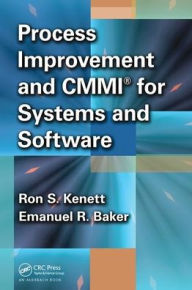 Title: Process Improvement and CMMI? for Systems and Software / Edition 1, Author: Ron S. Kenett