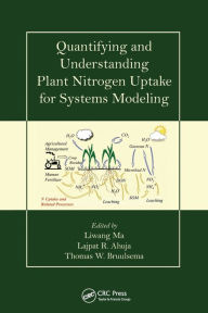 Title: Quantifying and Understanding Plant Nitrogen Uptake for Systems Modeling / Edition 1, Author: Liwang Ma