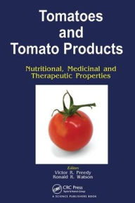 Title: Tomatoes and Tomato Products: Nutritional, Medicinal and Therapeutic Properties / Edition 1, Author: V R Preedy