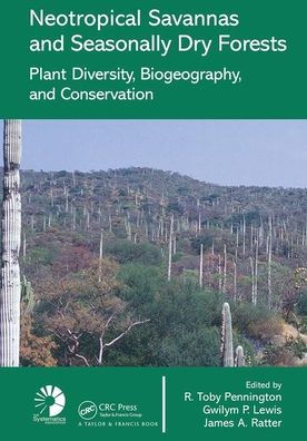 Neotropical Savannas and Seasonally Dry Forests: Plant Diversity, Biogeography, and Conservation