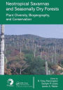 Neotropical Savannas and Seasonally Dry Forests: Plant Diversity, Biogeography, and Conservation