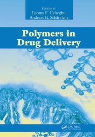 Title: Polymers in Drug Delivery / Edition 1, Author: Ijeoma F. Uchegbu