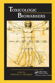 Title: Toxicologic Biomarkers / Edition 1, Author: Anthony P. DeCaprio