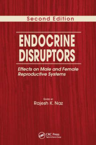 Title: Endocrine Disruptors: Effects on Male and Female Reproductive Systems, Second Edition / Edition 2, Author: Rajesh K. Naz