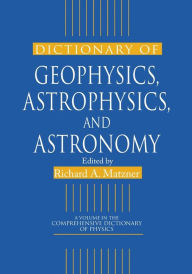 Title: Dictionary of Geophysics, Astrophysics, and Astronomy, Author: Richard A. Matzner