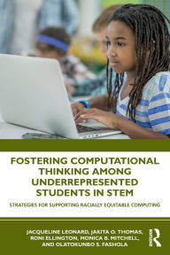 Title: Fostering Computational Thinking Among Underrepresented Students in STEM: Strategies for Supporting Racially Equitable Computing, Author: Jacqueline Leonard