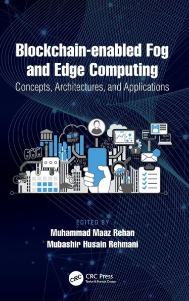 Blockchain-enabled Fog and Edge Computing: Concepts, Architectures and Applications: Concepts, Architectures and Applications