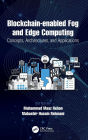 Blockchain-enabled Fog and Edge Computing: Concepts, Architectures and Applications: Concepts, Architectures and Applications