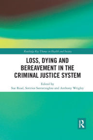 Title: Loss, Dying and Bereavement in the Criminal Justice System / Edition 1, Author: Sue Read