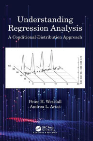 Title: Understanding Regression Analysis: A Conditional Distribution Approach / Edition 1, Author: Peter H. Westfall