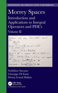 Title: Morrey Spaces: Introduction and Applications to Integral Operators and PDE's, Volume II / Edition 1, Author: Yoshihiro Sawano