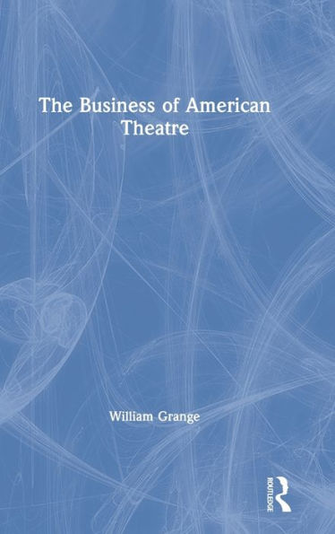 The Business of American Theatre / Edition 1