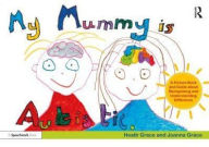 Title: My Mummy is Autistic: A Picture Book and Guide about Recognising and Understanding Difference, Author: Heath Grace